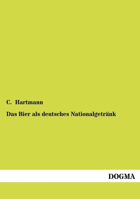Cover for C. Hartmann · Das Bier Als Deutsches Nationalgetraenk (Paperback Book) [German, 1 edition] (2012)