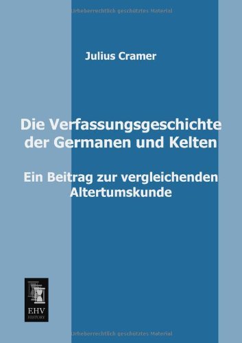 Cover for Julius Cramer · Die Verfassungsgeschichte Der Germanen Und Kelten: Ein Beitrag Zur Vergleichenden Altertumskunde (Paperback Book) [German edition] (2013)