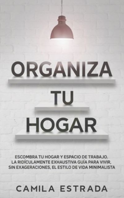 Organiza tu hogar - Camila Estrada - Boeken - Crecimiento de Autoayuda - 9783991040262 - 3 november 2020