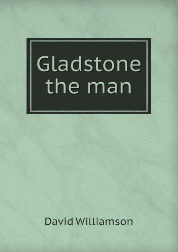 Gladstone the Man - David Williamson - Libros - Book on Demand Ltd. - 9785518595262 - 26 de junio de 2013