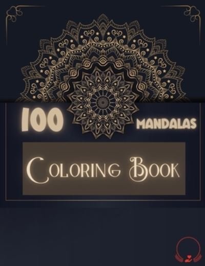 Cover for Steven Manor · Coloring Book: 100 Mandalas: Ravishing Selection of 100 Unique and Unwind Mandalas for Relaxing Stress Relieving Designs to Color for Men and Women (Paperback Book) (2021)