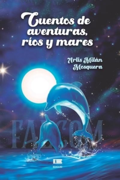 Cover for Arlis Milan Mosquera · Cuentos de aventuras, rios y mares (Paperback Book) (2021)