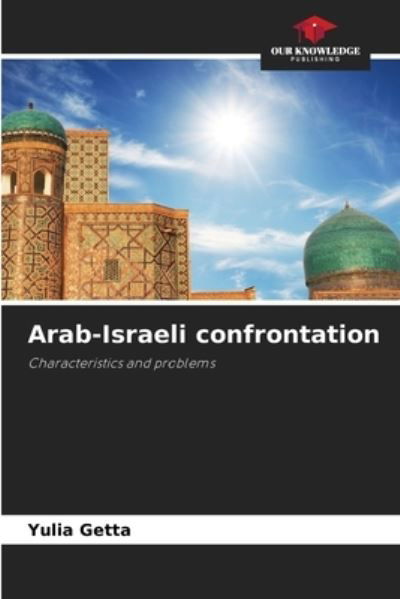 Arab-Israeli confrontation - Yulia Getta - Books - Our Knowledge Publishing - 9786203054262 - September 22, 2021