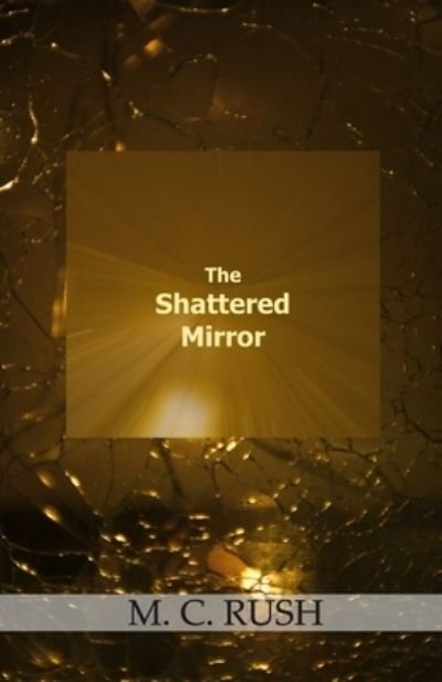 The Shattered Mirror - M C Rush - Bücher - Cyberwit.Net - 9788182537262 - 13. Mai 2021