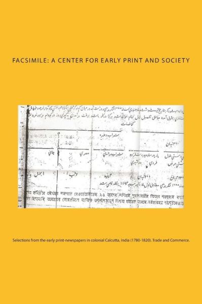 Cover for Facsimile: a Center for Early Print and Society. · Selections from the Early Print-newspapers in Colonial Calcutta, India (1780-1820). Trade and Commerce. (Early Newspapers in Colonial India) (Volume 1) (Paperback Book) (2014)