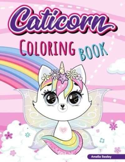 Cover for Amelia Sealey · Caticorn Coloring Book for Kids: Adorable Unicorn Cat Coloring Book, Easy and Fun Caticorn Coloring Book for Kids (Pocketbok) (2021)
