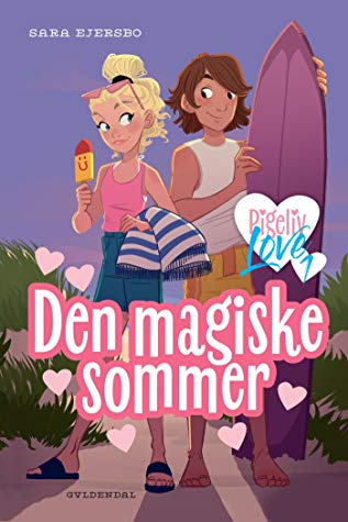 Pigeliv LOVE: Pigeliv LOVE 1 - Den magiske sommer - Sara Ejersbo - Kirjat - Gyldendal - 9788702294262 - maanantai 3. helmikuuta 2020