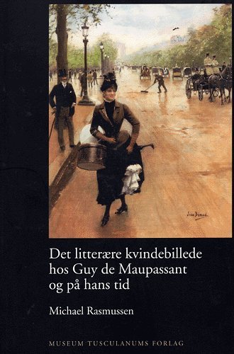 Cover for Michael Rasmussen · Romanske skrifter., bind 13: Det litterære kvindebillede hos Guy de Maupassant og på hans tid (Sewn Spine Book) [1st edition] (2005)