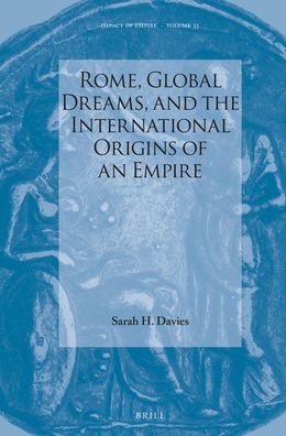 Cover for Sarah Davies · Rome, Global Dreams, and the International Origins of an Empire (Hardcover Book) (2019)