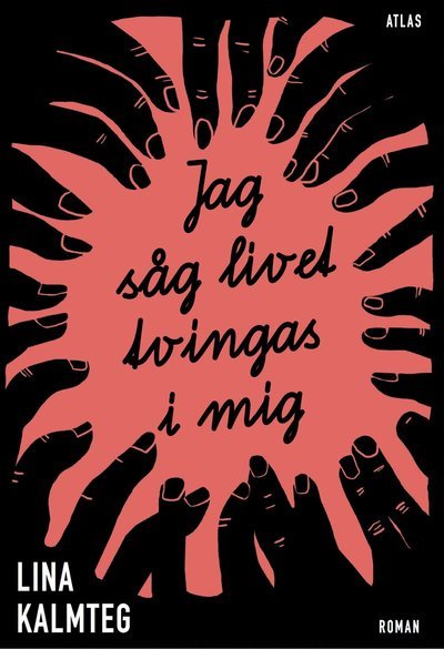Lina Kalmteg · Jag såg livet tvingas i mig (Indbundet Bog) (2016)