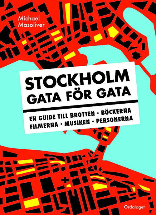 Cover for Michael Masoliver · Stockholm gata för gata : en guide till brotten, böckerna, filmerna, musiken, personerna (Paperback Book) (2012)