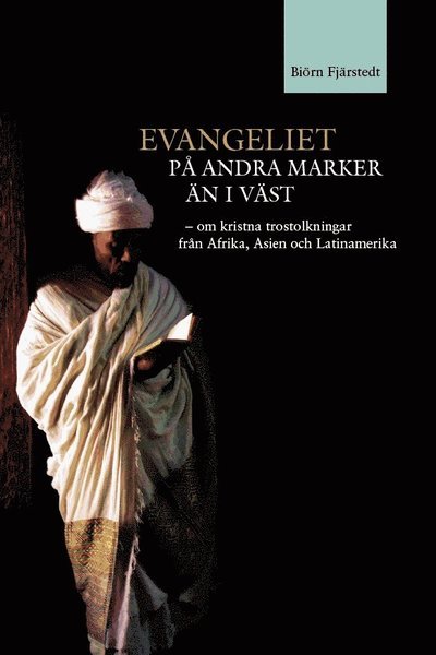 Cover for Biörn Fjärstedt · Evangeliet på andra marker än i väst : om kristna trostolkningar från Afrika, Asien och Latinamerika (Bog) (2009)