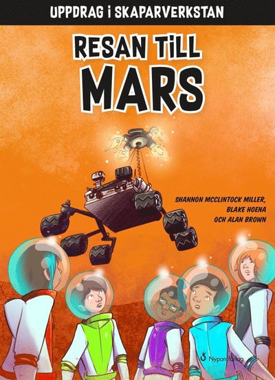 Uppdrag i skaparverkstan: Resan till Mars - Blake Hoena - Książki - Nypon förlag - 9789178254262 - 5 sierpnia 2019