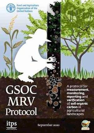 Cover for Food and Agriculture Organization of the United Nations · A protocol for measurement, monitoring, reporting and verification of soil organic carbon in agricultural landscapes: GSOC-MRV Protocol (Paperback Bog) (2021)