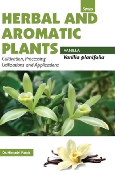 HERBAL AND AROMATIC PLANTS - Vanilla planifolia (VANILLA) - Himadri Panda - Boeken - DISCOVERY PUBLISHING HOUSE PVT LTD - 9789350568262 - 1 april 2017