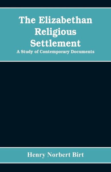 Cover for Henry Norbert Birt · The Elizabethan Religious Settlement (Paperback Bog) (2019)