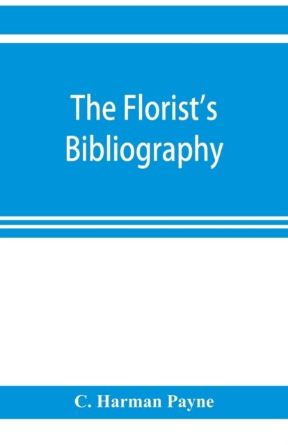 Cover for C Harman Payne · The florist's bibliography (Paperback Bog) (2019)