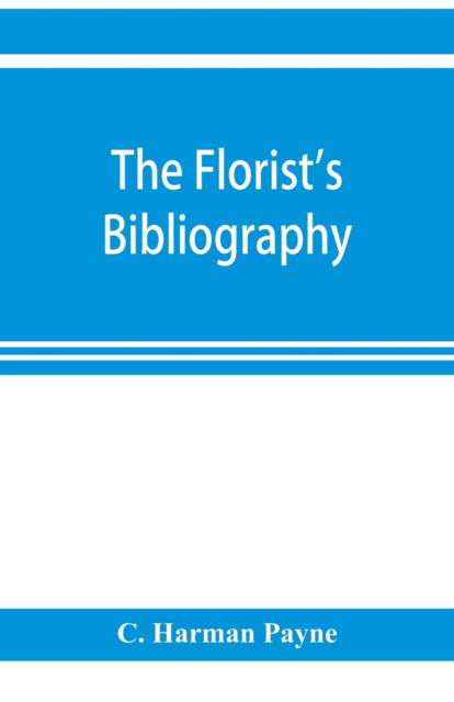 Cover for C Harman Payne · The florist's bibliography (Paperback Book) (2019)