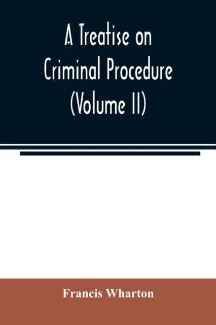 Cover for Francis Wharton · A treatise on criminal procedure (Volume II) (Paperback Book) (2020)