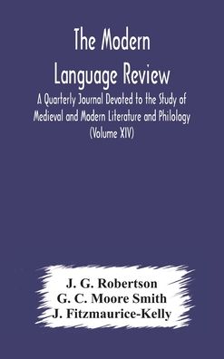 Cover for J G Robertson · The Modern language review; A Quarterly Journal Devoted to the Study of Medieval and Modern Literature and Philology (Volume XIV) (Hardcover Book) (2020)