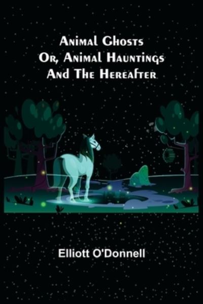 Cover for Elliott O'Donnell · Animal Ghosts; Or, Animal Hauntings and the Hereafter (Paperback Book) (2021)