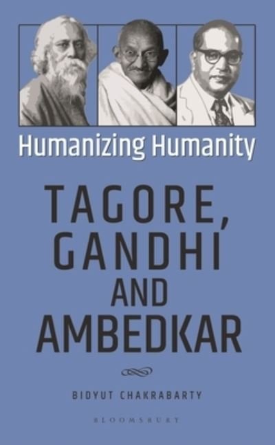 Chakrabarty, Bidyut (Previously, Vice-Chancellor, Visva-Bharati, India) · Humanizing Humanity: Tagore, Gandhi and Ambedkar (Hardcover Book) (2024)