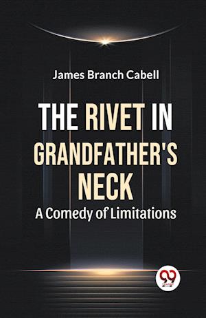 Cover for James Branch Cabell · The Rivet in Grandfather's Neck A Comedy of Limitations (Edition2023) (Paperback Book) (2023)