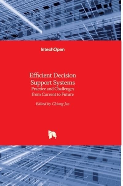 Efficient Decision Support Systems: Practice and Challenges From Current to Future - Chiang Jao - Books - In Tech - 9789533073262 - September 9, 2011