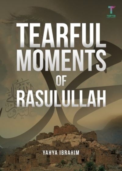 Cover for Yahya Adel Ibrahim · Tearful Moments of Rasulullah (Paperback Book) (2020)