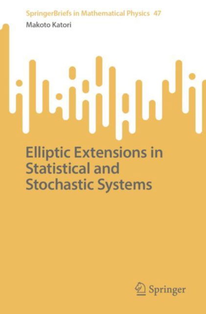 Cover for Makoto Katori · Elliptic Extensions in Statistical and Stochastic Systems - SpringerBriefs in Mathematical Physics (Paperback Book) [1st ed. 2023 edition] (2023)