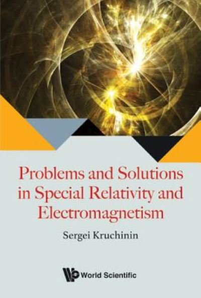 Cover for Kruchinin, Sergei (Bogolyubov Inst For Theoretical Physics, Ukraine) · Problems And Solutions In Special Relativity And Electromagnetism (Inbunden Bok) (2017)