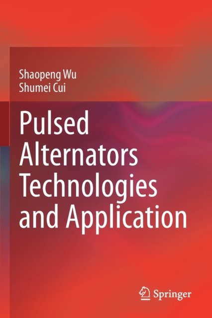 Cover for Shaopeng Wu · Pulsed Alternators Technologies and Application (Paperback Bog) [1st ed. 2021 edition] (2022)