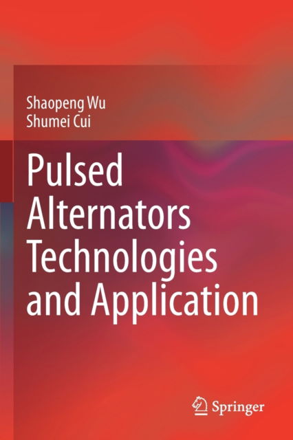 Cover for Shaopeng Wu · Pulsed Alternators Technologies and Application (Paperback Book) [1st ed. 2021 edition] (2022)