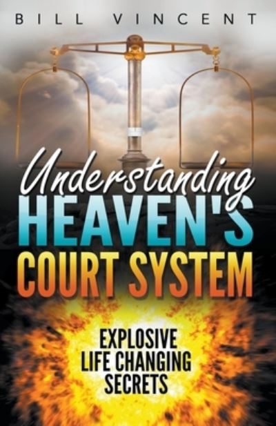 Cover for Bill Vincent · Understanding Heaven's Court System: Explosive Life Changing Secrets (Paperback Book) (2019)