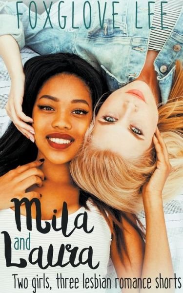 Cover for Foxglove Lee · Mila and Laura: Two girls, three lesbian romance shorts (Paperback Book) (2017)
