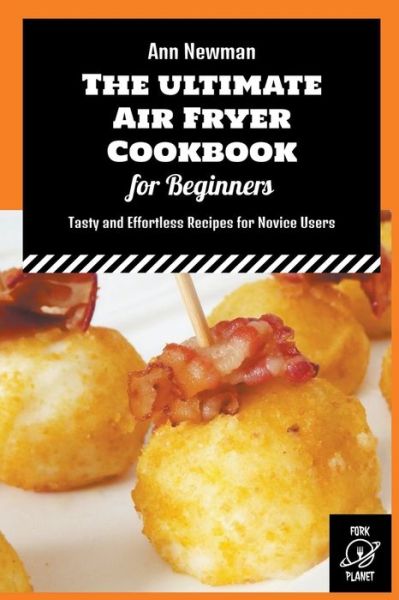 Cover for Ann Newman · The Ultimate Air Fryer Cookbook for Beginners: Tasty and Effortless Recipes for Novice Users - Ann Newman Air Fryer Cookbooks (Paperback Bog) (2022)