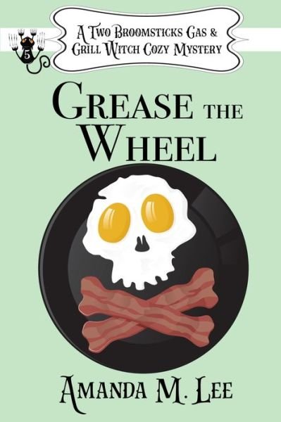 Cover for Amanda M Lee · Grease the Wheel - A Two Broomsticks Gas &amp; Grill Witch Cozy Mystery (Paperback Book) (2022)