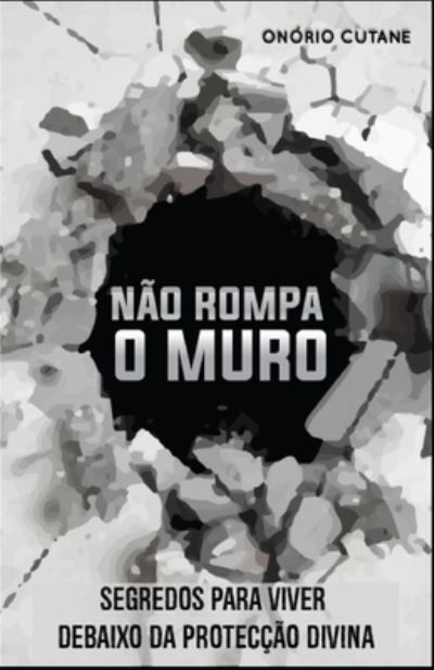 Cover for Onorio Cutane · Nao Rompa o Muro: Segredos Para Viver Debaixo da Proteccao Divina (Paperback Bog) (2021)