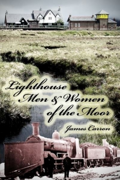 Lighthouse Men & Women of the Moor - James Carron - Książki - Independently Published - 9798525595262 - 25 września 2021