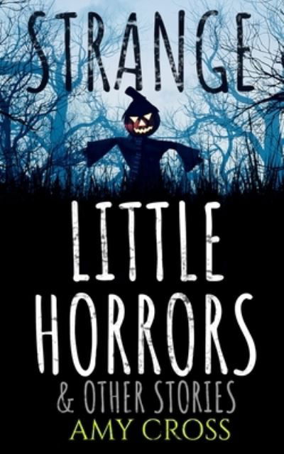 Cover for Amy Cross · Strange Little Horrors and Other Stories (Paperback Book) (2020)