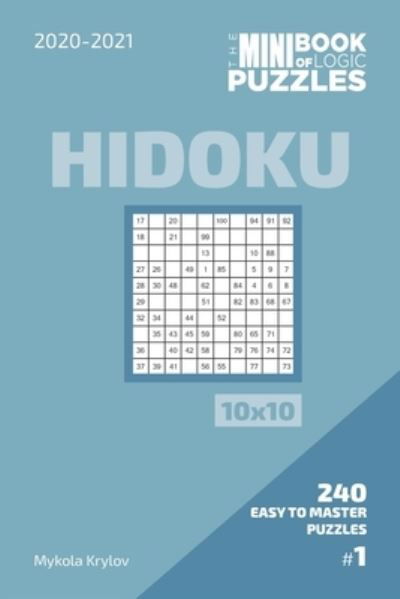 The Mini Book Of Logic Puzzles 2020-2021. Hidoku 10x10 - 240 Easy To Master Puzzles. #1 - Mykola Krylov - Libros - Independently Published - 9798573284262 - 28 de noviembre de 2020