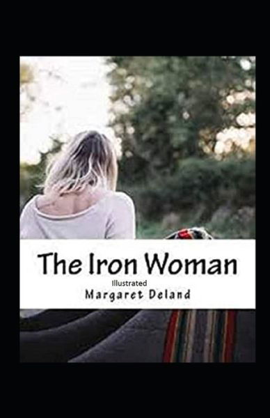 Cover for Margaret Deland · The Iron Woman Illustrated (Paperback Book) (2020)