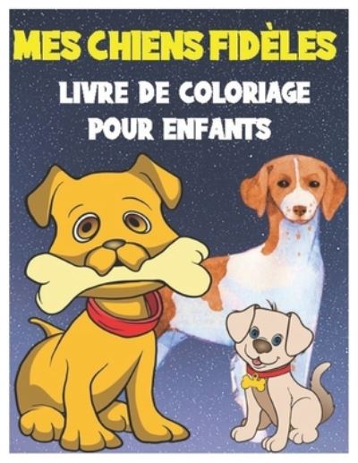 Cover for Janna Claude · Mes Chiens Fideles Livre de Coloriage Pour Enfants (Paperback Book) (2021)