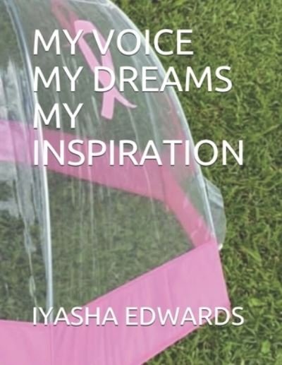 Cover for Iyasha Edwards · My Voice My Dreams My Inspiration (Paperback Book) (2021)