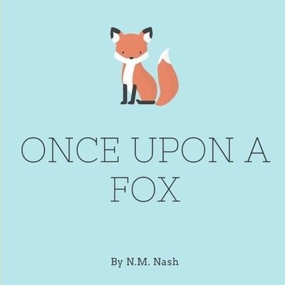 Once Upon A Fox - N M Nash - Böcker - Independently Published - 9798596038262 - 17 januari 2021