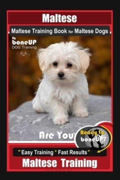 Cover for Karen Douglas Kane · Maltese, Maltese Training Book for Maltese Dogs By BoneUP DOG Training, Are You Ready to Bone Up? Easy Training * Fast Results, Maltese Training (Paperback Book) (2020)