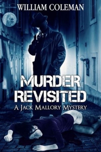 Murder Revisited: A Jack Mallory Mystery Book 1 - Jack Mallory Mysteries - William Coleman - Books - Independently Published - 9798605459262 - February 1, 2020