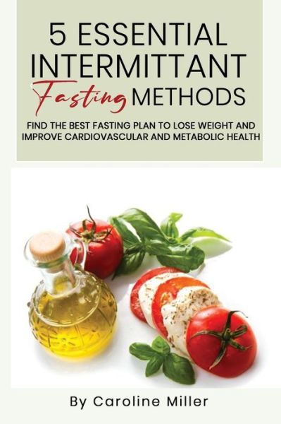 Cover for Caroline Miller · 5 Essential Intermittent Fasting Methods (Paperback Book) (2020)