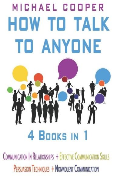 Cover for Michael Cooper · How to Talk to Anyone - 4 Books in 1: Communication in Relationships + Effective Communication Skills + Persuasion Techniques + Nonviolent (Pocketbok) (2020)