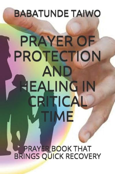 Cover for Babatunde Taiwo · Prayer of Protection and Healing in Critical Time: Prayer Book That Brings Quick Recovery (Paperback Book) (2020)